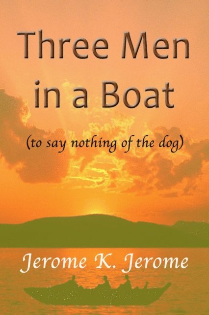 Jerome K. Jerome - Three Men In a Boat - (To Say Nothing of the Dog), E-bok