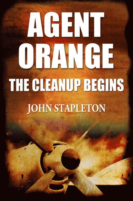 John Stapleton - Agent Orange: The Cleanup Begins, E-bok