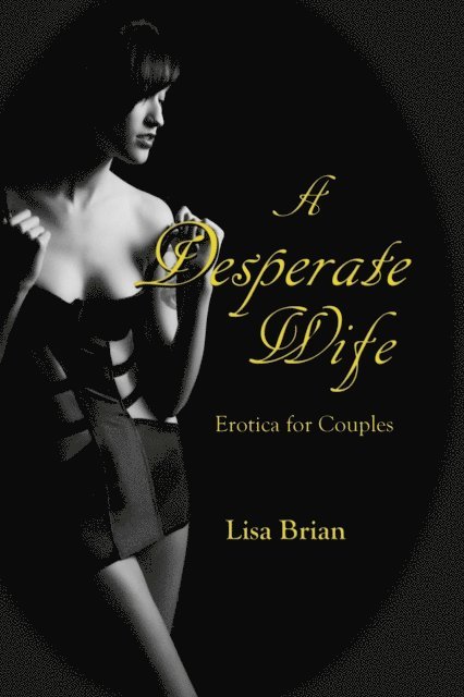 Lisa Brian - Desperate Wife: Erotica for Couples, E-bok. Tillgänglighet: Lägg i varukorg