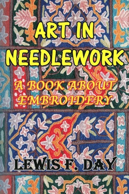 Lewis F. Day - Art In Needle Work: A Book About Embroidery, E-bok