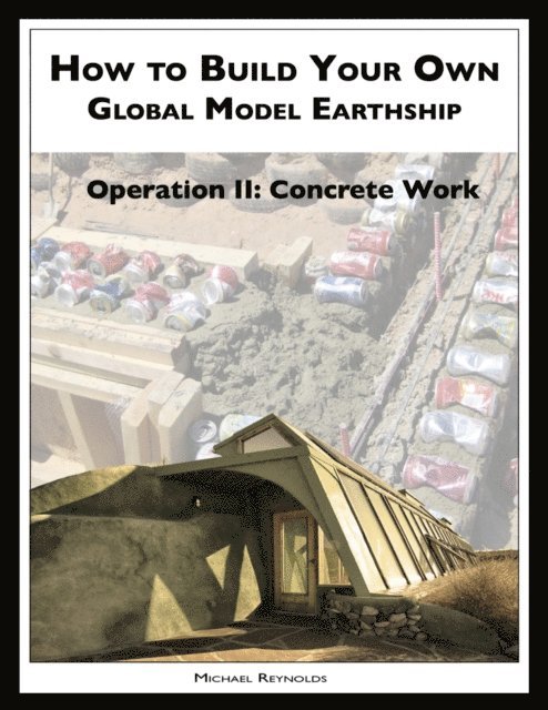 Michael Reynolds - How to Build a Global Model Earthship Operation II: Concrete Work, E-bok
