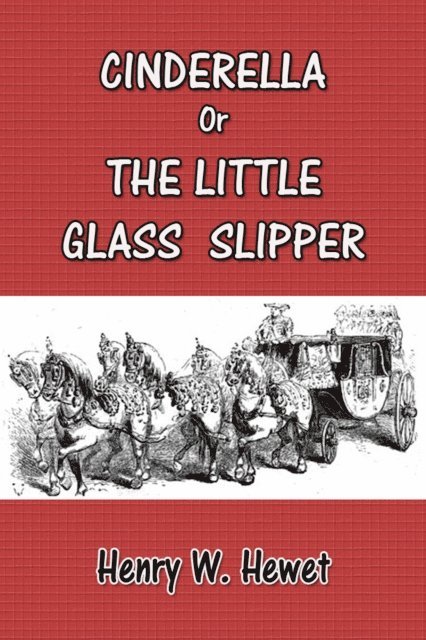 Henry W. Hewet - Cinderella or the Little Glass Slipper, E-bok