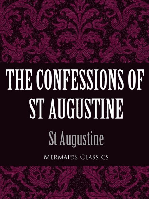 St Augustine - Confessions of St Augustine (Mermaids Classics), E-bok