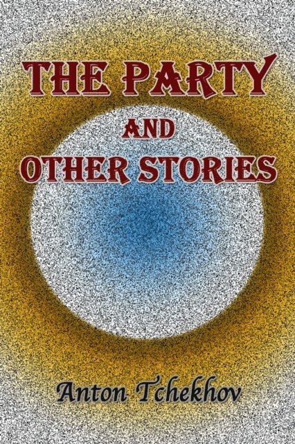 Anton Tchekhov - Party and Other Stories, E-bok. Tillgänglighet: Lägg i varukorg