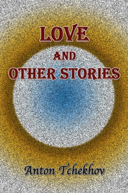 Anton Tchekhov - Love and Other Stories, E-bok. Tillgänglighet: Lägg i varukorg