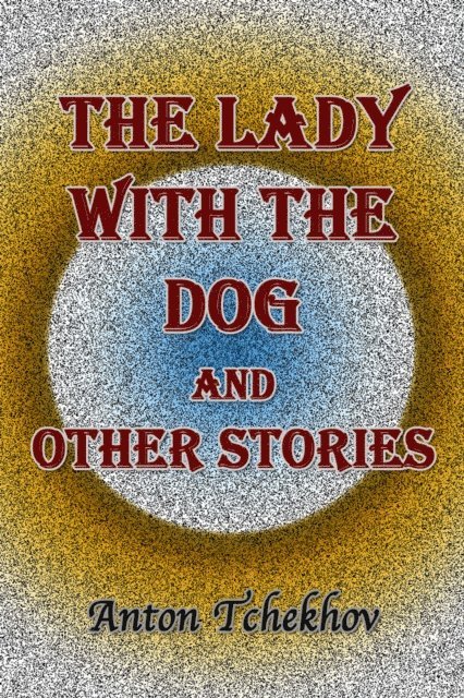 Anton Tchekhov - Lady With the Dog and Other Stories, E-bok. Tillgänglighet: Lägg i varukorg
