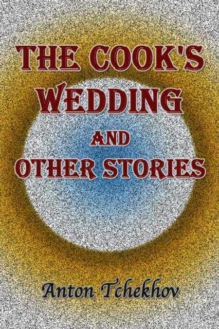 Anton Tchekhov - Cook's Wedding and Other Stories, E-bok. Tillgänglighet: Lägg i varukorg