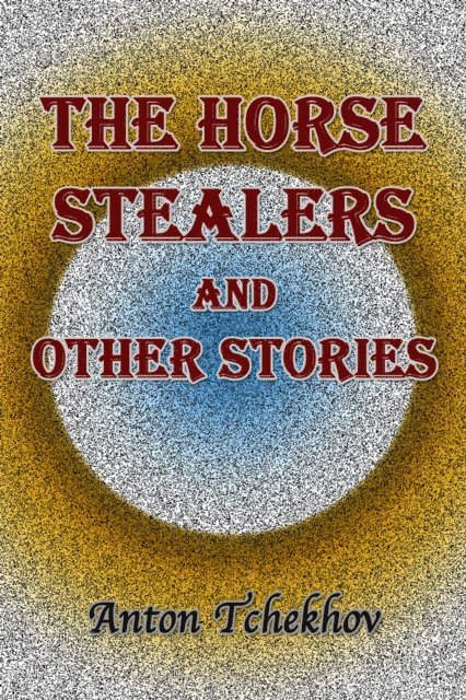 Anton Tchekhov - Horse Stealers and Other Stories, E-bok. Tillgänglighet: Lägg i varukorg