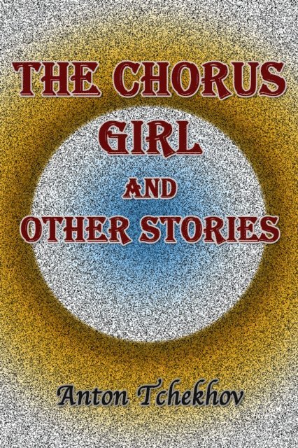 Anton Tchekhov - Chorus Girl and Other Stories, E-bok. Tillgänglighet: Lägg i varukorg