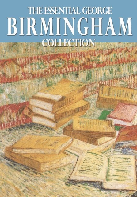 George Birmingham - Essential George Birmingham Collection, E-bok