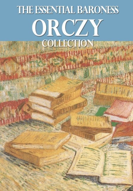 Baroness Orczy - Essential Baroness Orczy Collection, E-bok. Tillgänglighet: Lägg i varukorg
