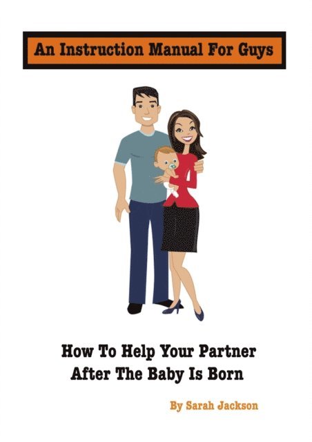 Sarah Jackson - Instruction Manual for Guys: How to Help Your Partner After the Baby Is Born, E-bok