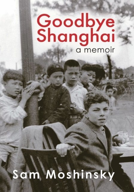 Sam Moshinsky - Goodbye Shanghai - A Memoir, E-bok