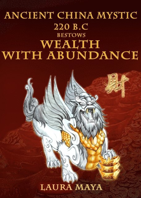 Laura Maya - Ancient China Mystic 220 B.C Bestows Wealth With Abundance, E-bok. Tillgänglighet: Lägg i varukorg