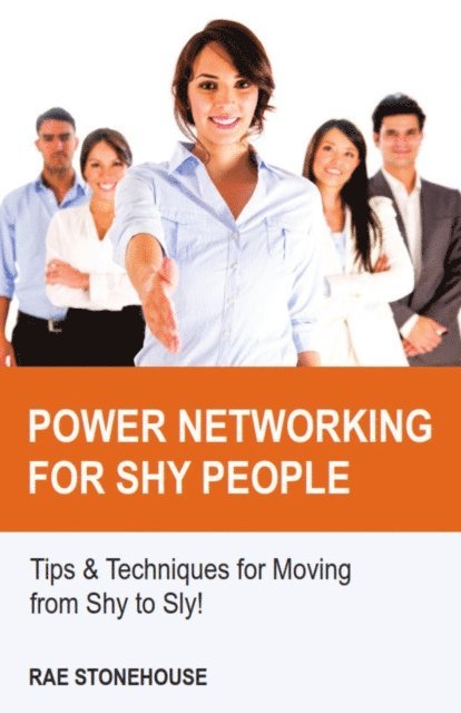 Rae Stonehouse - Power Networking for Shy People: Tips & Techniques for Moving from Shy to Sly!, E-bok. Tillgänglighet: Lägg i varukorg