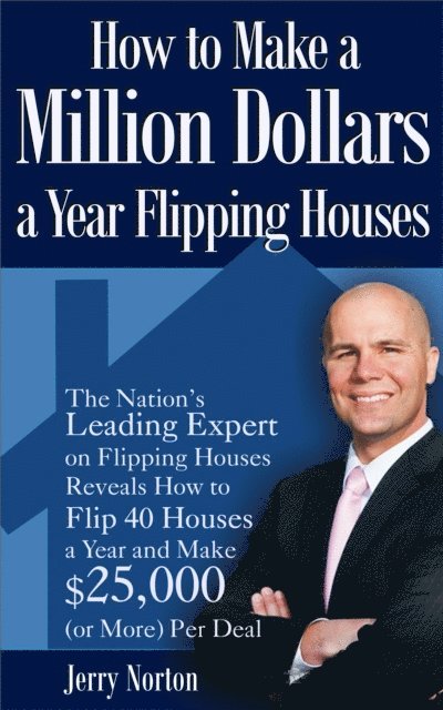 Jerry Norton - How to Make a Million Dollars a Year Flipping Houses, E-bok