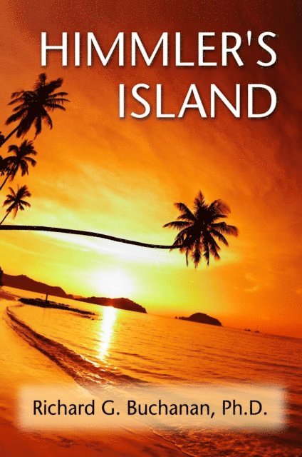 Richard G. Buchanan PhD - Himmler's Island, E-bok