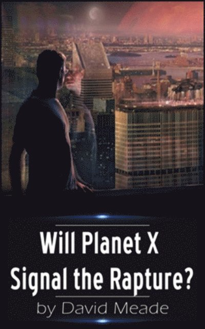 David Meade - Will Planet X Signal the Rapture?, E-bok
