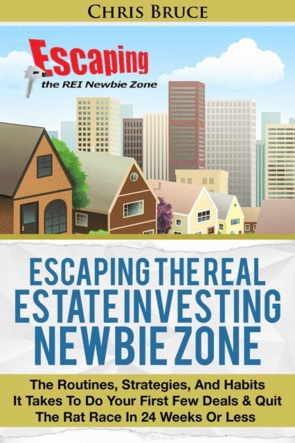 Christopher Bruce - Escaping the Real Estate Investing Newbie Zone, E-bok