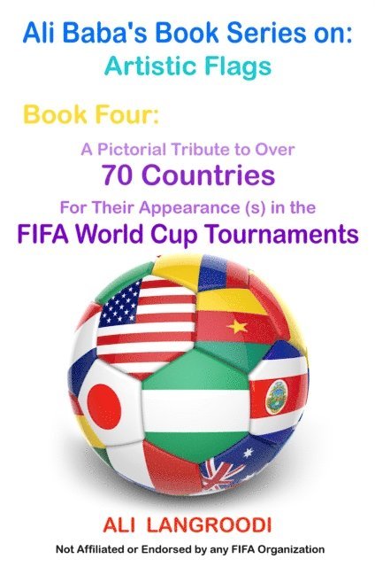 Ali Langroodi - Ali Baba's Book Series on: Artistic Flags - Book Four: A Pictorial Tribute to Over 70 Countries for Their Appearance (s) in the FIFA World Cup Tournaments, E-bok. Tillgänglighet: Lägg i varukorg