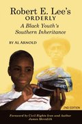 Robert E. Lee's Orderly A Black Youth's Southern Inheritance (2nd Edition)