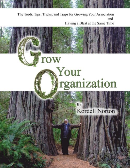 Kordell Norton - Grow Your Organization - The Tools, Tips, Tricks and Traps to Growing Your Association and Having a Blast at the Same Time, E-bok