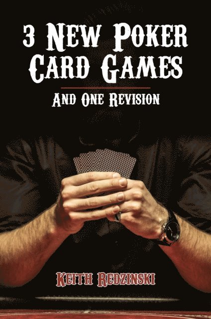 Keith Redzinski - 3 New Poker Card Games and 1 Revision, E-bok. Tillgänglighet: Lägg i varukorg