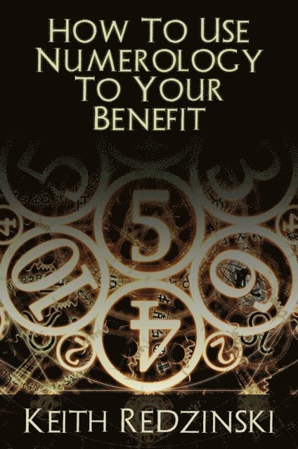 Keith Redzinski - How To Use Numerology To Your Benefit, E-bok. Tillgänglighet: Lägg i varukorg