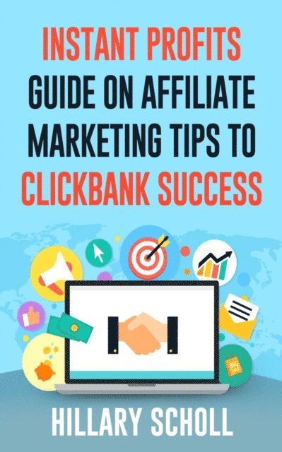 Hillary Scholl - Instant Profits Guide On Affiliate Marketing Tips to Clickbank Success, E-bok. Tillgänglighet: Lägg i varukorg