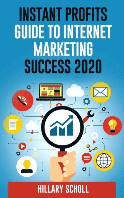 Hillary Scholl - Instant Profits Guide To Internet Marketing Success 2020, E-bok. Tillgänglighet: Lägg i varukorg