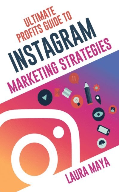 Laura Maya - Ultimate Profits Guide To Instagram Marketing Strategies, E-bok. Tillgänglighet: Lägg i varukorg