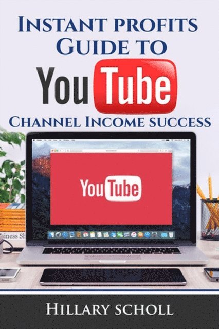Hillary Scholl - Instant Profits Guide to YouTube Channel Income Success, E-bok. Tillgänglighet: Lägg i varukorg