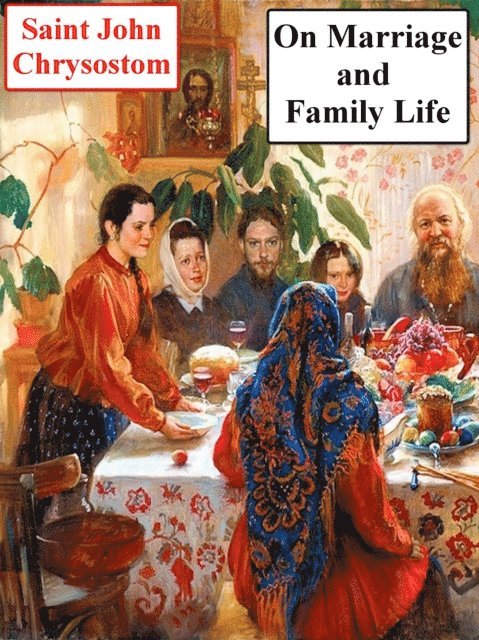 Saint John Chrysostom - On Marriage and Family Life, E-bok