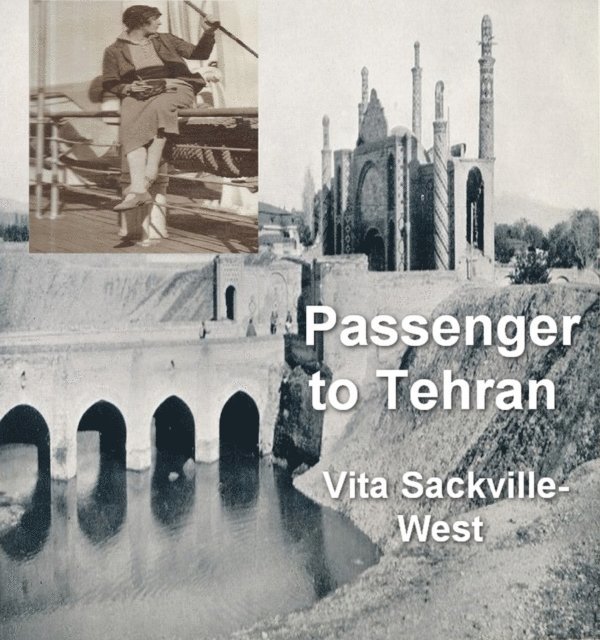 Vita Sackville-West - Passenger to Teheran, E-bok