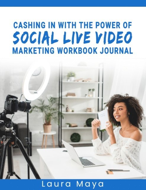 Laura Maya - CASHING IN WITH THE POWER OF SOCIAL LIVE VIDEO MARKETING WORKBOOK JOURNAL, E-bok. Tillgänglighet: Lägg i varukorg