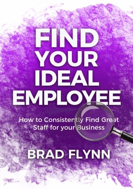 Brad Flynn - Find Your Ideal Employee, E-bok