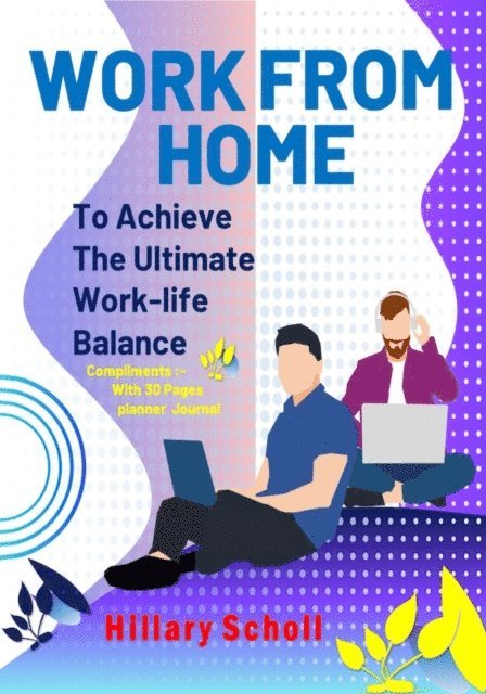 Hillary Scholl - Work from Home to Achieve the Ultimate Work-Life Balance, E-bok. Tillgänglighet: Lägg i varukorg