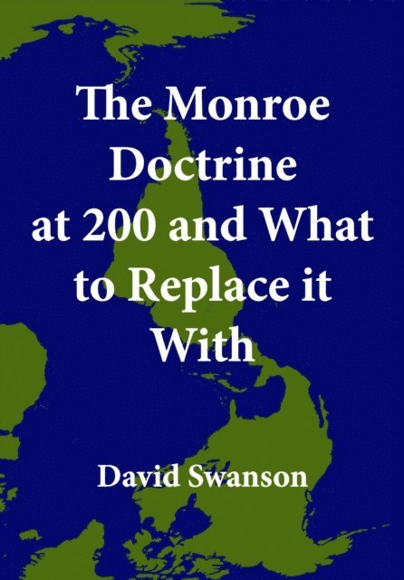 David Swanson - Monroe Doctrine at 200 and What to Replace it With, E-bok