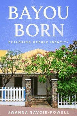 Jwanna Savoie-Powell - Bayou Born, Häftad. Tillgänglighet: Lägg i varukorg