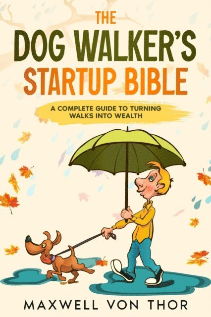 Maxwell Von Thor - Dog Walker's Startup Bible, E-bok. Tillgänglighet: Lägg i varukorg
