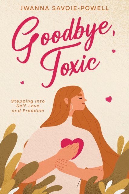 Jwanna Savoie-Powell - Goodbye, Toxic, E-bok. Tillgänglighet: Lägg i varukorg