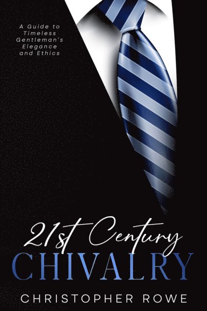 Christopher Rowe - 21st Century Chivalry, E-bok