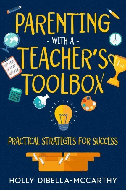 Holly DiBella-McCarthy - Parenting With a Teacher's Toolbox, E-bok