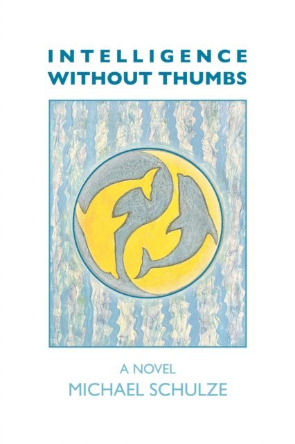 Michael Schulze - Intelligence Without Thumbs, E-bok