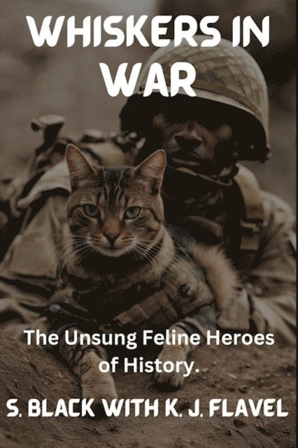 S Black, K J Flavel - Whiskers in War, E-bok
