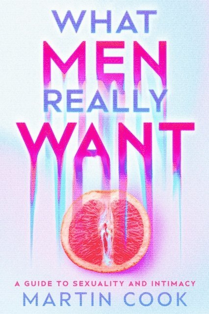 Martin Cook - What Men Really Want, E-bok