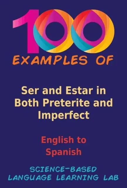 Science-Based Language Learning Lab - 100 Examples Ser and Estar in Both Preterite and Imperfect, E-bok. Tillgänglighet: Lägg i varukorg