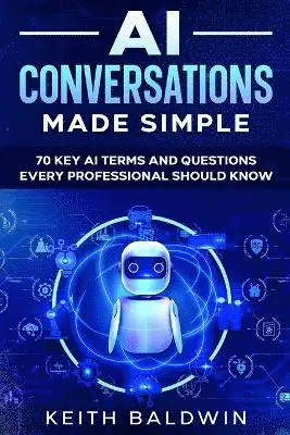 Keith Baldwin - AI Conversations Made Simple, Häftad. Tillgänglighet: Lägg i varukorg