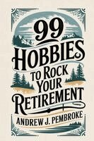 Andrew J Pembroke - 99 Hobbies to Rock Your Retirement, Häftad. Tillgänglighet: Lägg i varukorg