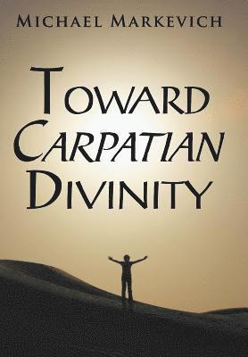 Michael Markevich - Toward Carpatian Divinity, Inbunden. Tillgänglighet: Lägg i varukorg
